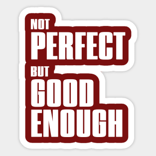 Not perfect but good enough - Motivational - Acceptance Sticker